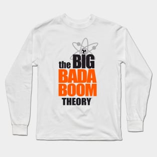 the BIG BADA BOOM theory Long Sleeve T-Shirt